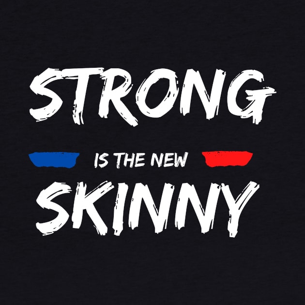 Strong is the new Skinny by QuartShop